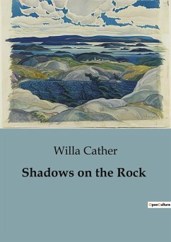 Shadows on the Rock - Cather, Willa