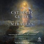 The Catholic Guide to Miracles