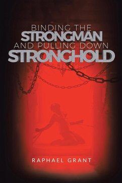 Binding The Strongman and Pulling Down Stronghold - Grant, Raphael
