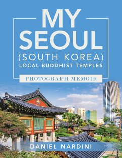 MY SEOUL (SOUTH KOREA) LOCAL BUDDHIST TEMPLES PHOTOGRAPH MEMOIR - Nardini, Daniel