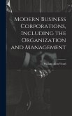 Modern Business Corporations, Including the Organization and Management