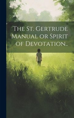 The St. Gertrude Manual or Spirit of Devotation.. - Anonymous