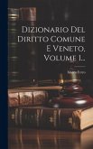 Dizionario Del Diritto Comune E Veneto, Volume 1...