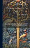 Commentarii in Virgilium Serviani; Sive, Commentarii in Virgilium Qui Mauro Servio Honorato Tribuuntur, Recens. H.a. Lion. Accedunt Virgilii Interpret