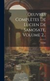 Oeuvres Complètes De Lucien De Samosate, Volume 2...