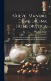 Nuevo Manual De Medicina Homeopatica: Primera Parte: Manual De Materia Médica. Segunda Parte: repertorio Terapéutico Y Sintamatológico...