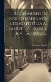 Regio Museo Di Torino Ordinato E Descritto Da A. Fabretti, F. Rossi E R.V. Lanzone ...