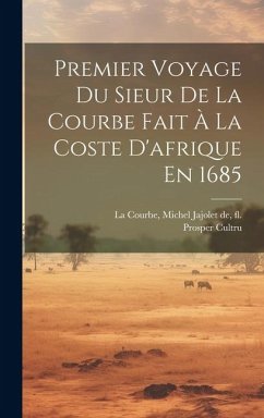 Premier Voyage Du Sieur De La Courbe Fait À La Coste D'afrique En 1685 - Cultru, Prosper