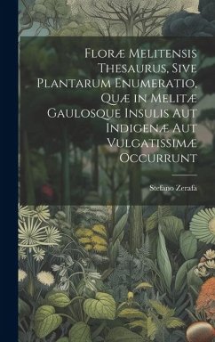 Floræ Melitensis Thesaurus, Sive Plantarum Enumeratio, Quæ in Melitæ Gaulosque Insulis Aut Indigenæ Aut Vulgatissimæ Occurrunt - Zerafa, Stefano