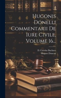 Hugonis Donelli Commentarii De Iure Civile, Volume 16... - Doneau, Hugues