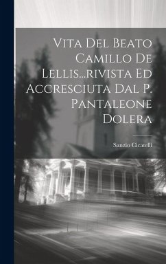 Vita Del Beato Camillo De Lellis...rivista Ed Accresciuta Dal P. Pantaleone Dolera - Cicatelli, Sanzio