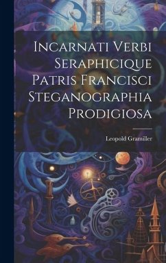 Incarnati Verbi Seraphicique Patris Francisci Steganographia Prodigiosa - Gramiller, Leopold