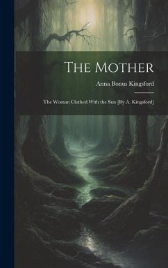 The Mother: The Woman Clothed With the Sun [By A. Kingsford] - Kingsford, Anna Bonus