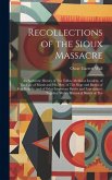 Recollections of the Sioux Massacre: An Authentic History of The Yellow Medicine Incident, of The Fate of Marsh and His Men, of The Siege and Battles