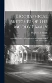 Biographical Sketches Of The Moody Family: Embracing Notices Of Ten Ministers And Several Laymen From 1633 To 1842