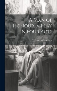 A man of Honour, a Play in Four Acts - Maugham, W. Somerset