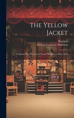 The Yellow Jacket; a Chinese Play Done in a Chinese Manner, in Three Acts - Hazelton, George Cochrane; Benrimo