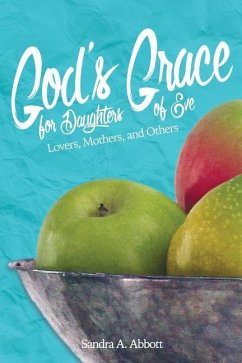 God's Grace for Daughters of Eve: Lovers, Mothers and Others - Abbott, Sandra a.