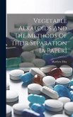 Vegetable Alkaloids And The Methods Of Their Separation [a Paper]