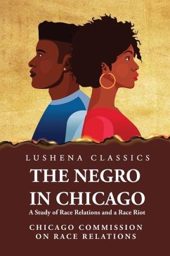 The Negro in Chicago A Study of Race Relations and a Race Riot - Unknown