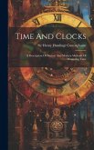 Time And Clocks: A Description Of Ancient And Modern Methods Of Measuring Time