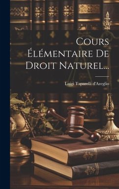 Cours Élémentaire De Droit Naturel... - D'Azeglio, Luigi Taparelli