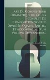 Art Du Compositeur Dramatique Ou Cours Complet De Composition Vocale Divisé En Quatre Parties Et Accompagné D'un Volume De Planches...