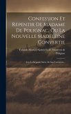 Confession Et Repentir De Madame De Polignac, Ou La Nouvelle Madeleine Convertie: Avec La Réponse Suivie De Son Testament...