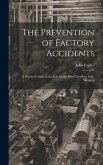 The Prevention of Factory Accidents: A Practical Guide to the Law on the Safe-guarding, Safe-working