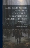 Miroir Des Nobles De Hesbaye. Nouvelle Ed. Augmentee Par Charles-francois Jalheau...