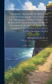 Historic Memoirs of Ireland: Comprising Secret Records of the National Convention, the Rebellion, and the Union; With Delineations of the Principal