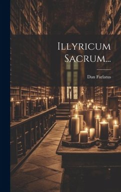 Illyricum Sacrum... - Farlatus, Dan