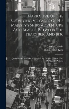 Narrative Of The Surveying Voyages Of His Majesty's Ships Adventure And Beagle, Between The Years 1826 And 1836: Journal And Remarks, 1832-1836. By Ch - King, Philip Parker; Darwin, Charles
