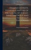 Domino Divinity, Fity-Five Chapters of the Gospel of Anglo-Israelism Freely and Faithfully Expounded