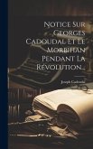 Notice Sur Georges Cadoudal Et Le Morbihan Pendant La Révolution...
