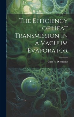 The Efficiency of Heat Transmission in a Vacuum Evaporator - Diemecke, Curt W.