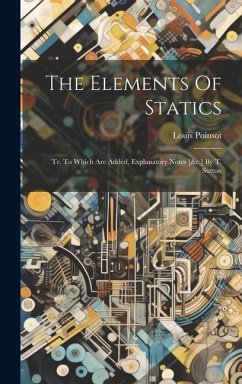 The Elements Of Statics: Tr. To Which Are Added, Explanatory Notes [&c.] By T. Sutton - Poinsot, Louis