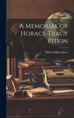 A Memorial of Horace Tracy Pitkin - Speer, Robert Elliott