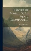 Histoire De Paméla, Ou La Vertu Récompensée...