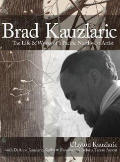 Brad Kauzlaric: The Life & Works of a Pacific Northwest Artist - Kauzlaric, Clayton