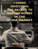 I Ching Investing: The Secret to Making Money in the Stock Market