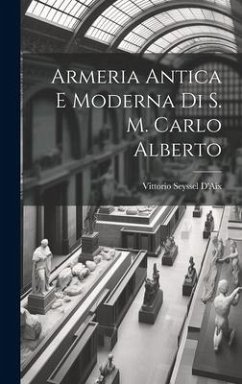 Armeria Antica E Moderna Di S. M. Carlo Alberto - D'Aix, Vittorio Seyssel