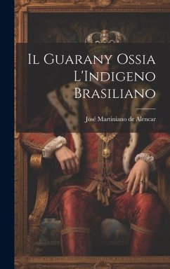 Il Guarany Ossia L'Indigeno Brasiliano - Alencar, José Martiniano de