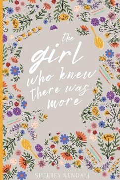 The Girl Who Knew There Was More - Kendall, Shelbey