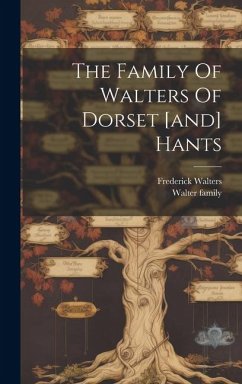 The Family Of Walters Of Dorset [and] Hants - Walters, Frederick; Family, Walter