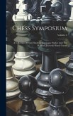 Chess Symposium: A Collection Of One Hundred End-game Studies And The Marshall-janowski Match Games; Volume 2