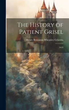 The History of Patient Grisel: 1619 - Henry Benjamin Wheatley, Griselda