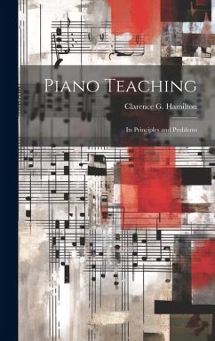 Piano Teaching: Its Principles and Problems - Hamilton, Clarence G.