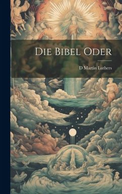 Die Bibel Oder - Luthers, D. Martin