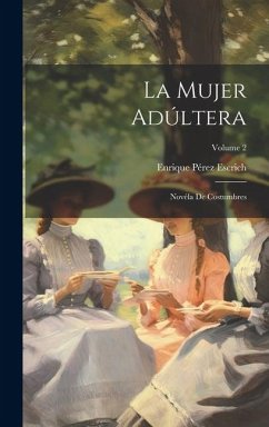 La Mujer Adúltera: Novéla De Costumbres; Volume 2 - Escrich, Enrique Pérez